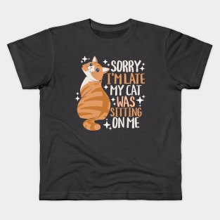 Sorry I'm Late My Cat Was Sitting On Me Kids T-Shirt